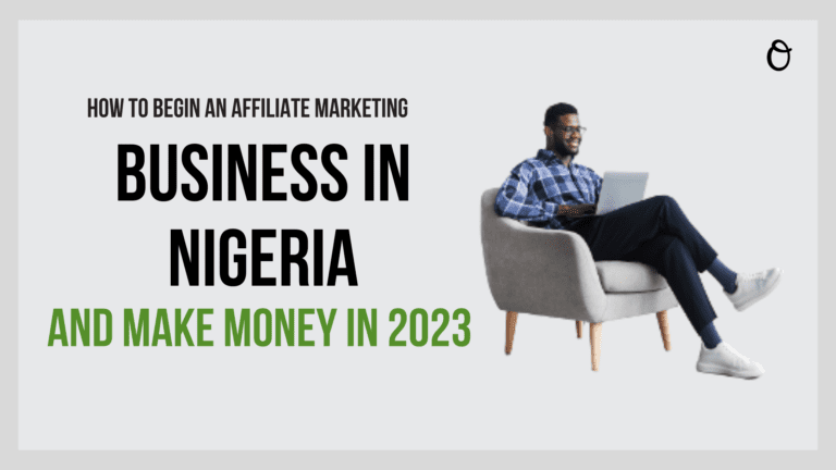 How To Begin An Affiliate Marketing Business In Nigeria And Make Money In 2023 