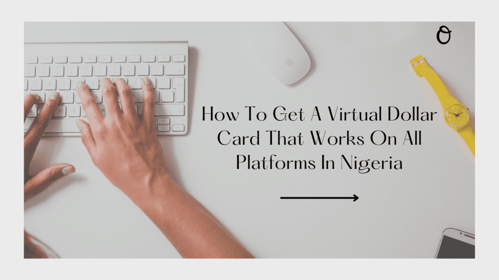 How To Get A Virtual Dollar Card That Works On All Platforms In Nigeria