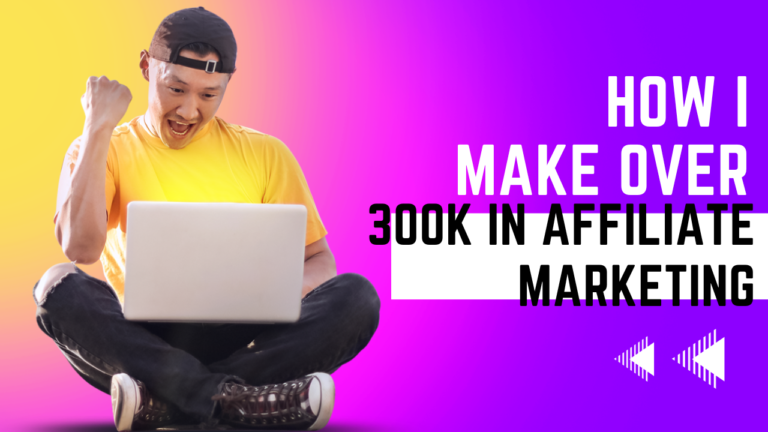 How I make over 300k in affiliate marketing