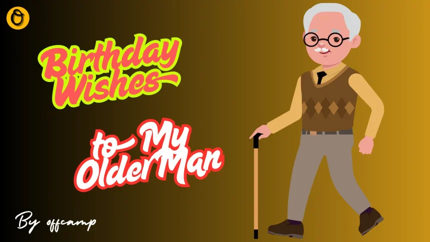 Heartfelt Birthday Wishes and Messages for Older Man