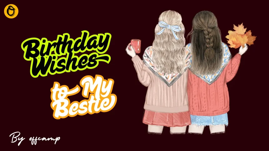 Happy Birthday Wishes to My Bestie and Messages